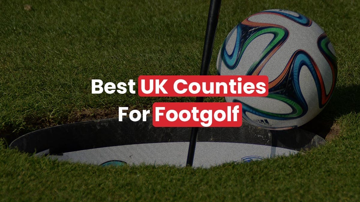 Ranking the Top 10 Best UK Counties for FootGolf Ranking the Top 10 Best UK Counties for FootGolf
