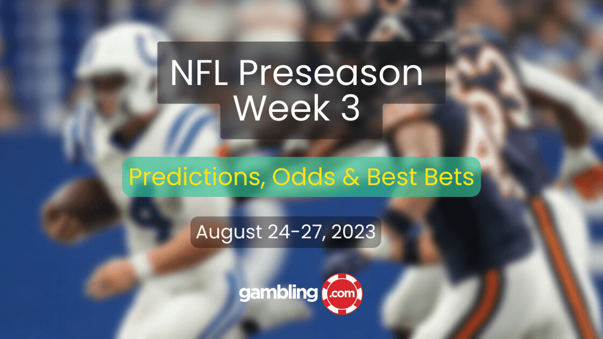 NFL Preseason Predictions, Odds and NFL Best Bets for Week 3 NFL Preseason Predictions, Odds and NFL Best Bets for Week 3
