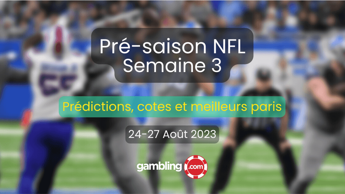 Prédictions, cotes et meilleurs paris pour la Pré-saison NFL - Semaine 3 Prédictions, cotes et meilleurs paris pour la Pré-saison NFL - Semaine 3