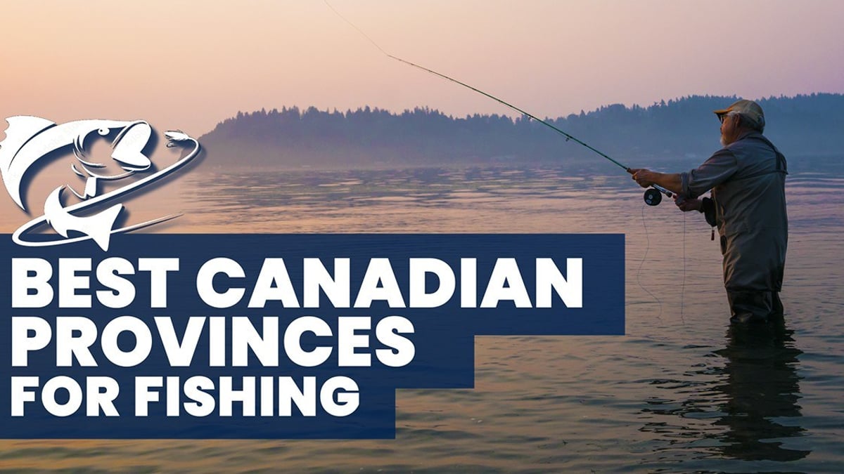 The Best Canadian Provinces For Fishing The Best Canadian Provinces For Fishing