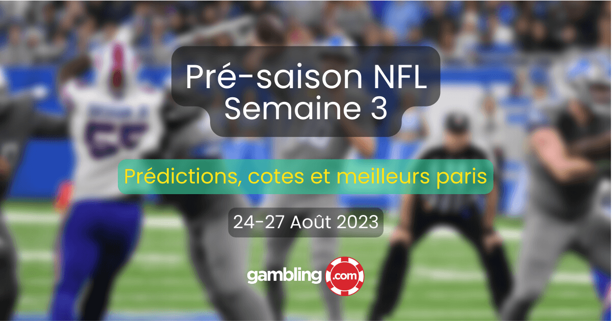 Prédictions, cotes et meilleurs paris pour la Pré-saison NFL - Semaine 3 Prédictions, cotes et meilleurs paris pour la Pré-saison NFL - Semaine 3