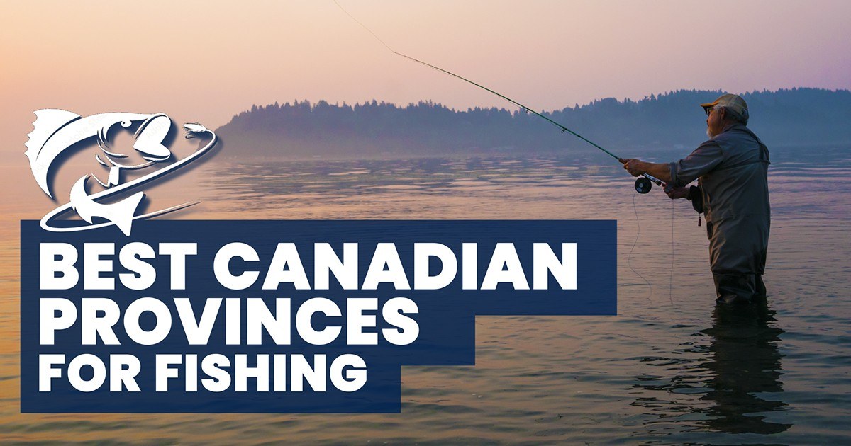The Best Canadian Provinces For Fishing The Best Canadian Provinces For Fishing