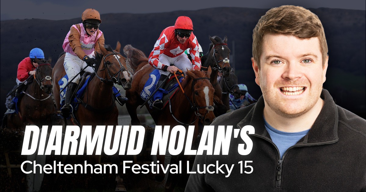 Diarmuid Nolan's Cheltenham Festival 2026 Lucky 15 Diarmuid Nolan's Cheltenham Festival 2026 Lucky 15