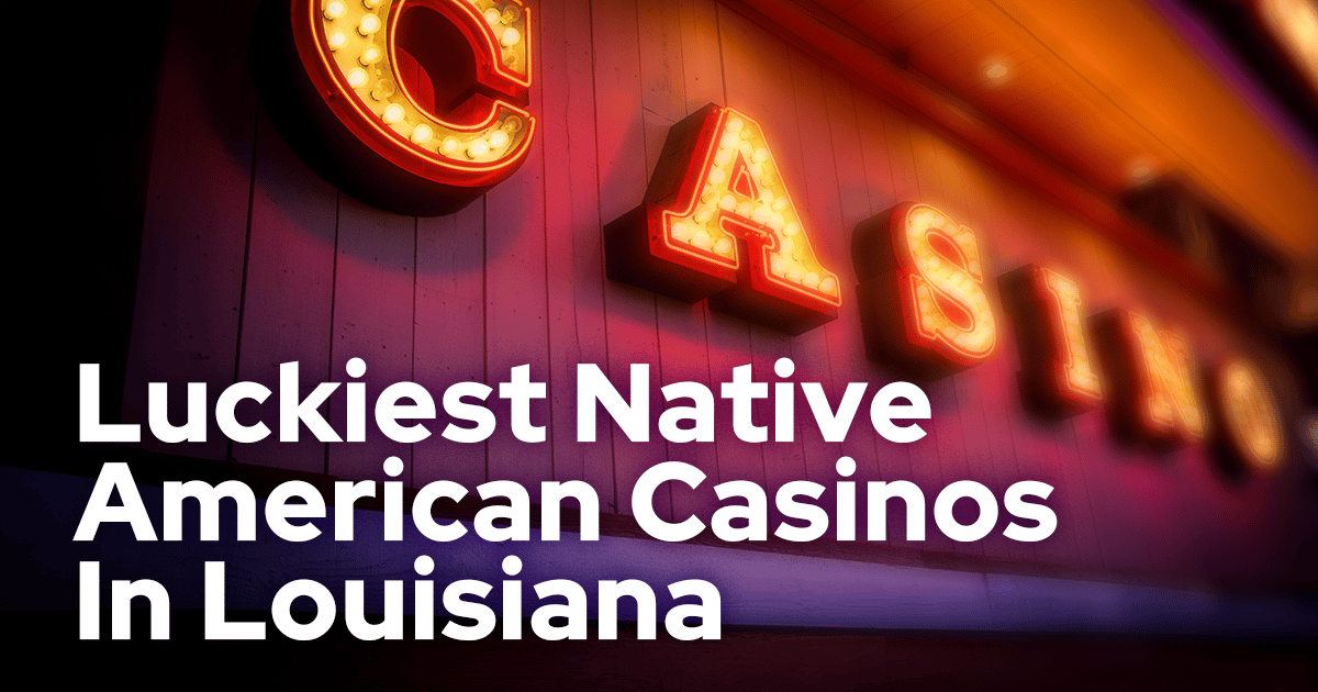 Jena Choctaw Pines Casino Is Louisiana's Luckiest Native American Casino Jena Choctaw Pines Casino Is Louisiana's Luckiest Native American Casino