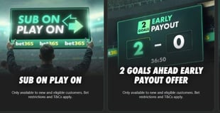 Bet365 promotional banners showing Sub On Play On and 2 Goals Ahead Early Payout betting offers for new customers