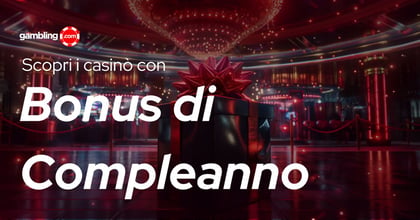 Bonus di Compleanno al Casinò: Tutti i Regali da Non Perdere nel 2026