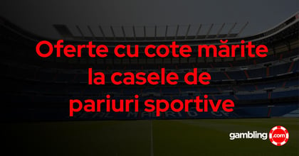 Case de pariuri cu cote mărite (cote boostate) 2026 - Profită de oferte cu cote mărite
