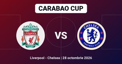 Pariuri Liverpool - Chelsea, ponturi Carabao Cup 28 octombrie 2026