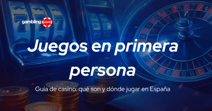 Juegos de casino en primera persona en España