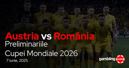Pariuri Austria - România | Test important pentru tricolori pe drumul spre Cupa Mondială!