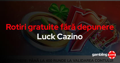 NOU DE LA LUCK CAZINO - pana 400 DE ROTIRI GRATUITE FARA DEPUNERE