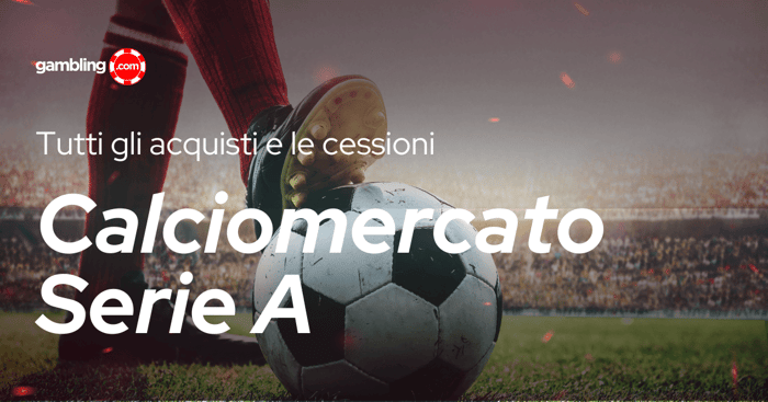 Calciomercato Serie A: tutti gli acquisti e le cessioni 2026/2027